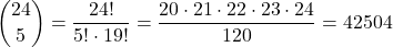 \displaystyle{24\choose 5} = \frac{24!}{5! \cdot 19!} = \frac{20\cdot 21 \cdot 22 \cdot 23 \cdot 24}{120} = 42504