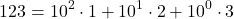 \[123 = 10^2 \cdot 1 + 10^1 \cdot 2 + 10^0 \cdot 3\]